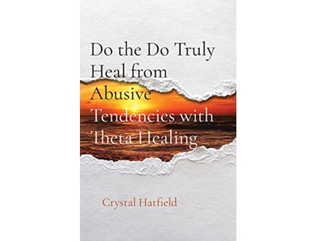 Livro Do the Do Truly Heal from Abusive Tendencies with Theta Healing de Crystal Hatfield (Inglês)