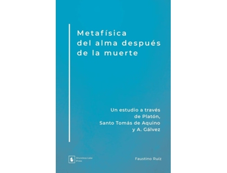 Livro Metafísica Del Alma Después De La Muerte Un Estudio A Través De Platón, Santo Tomás De Aquino Y A. Gálvez De Faustino Ruíz (espanhol)