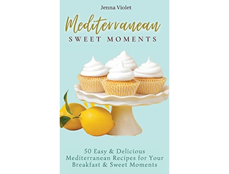 Livro Mediterranean Sweet Moments 50 Easy Delicious Mediterranean Recipes for Your Breakfast Sweet Moments de Jenna Violet (Inglês)