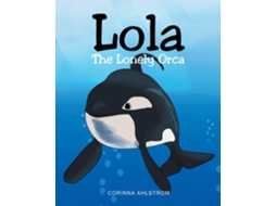 Livro Lola The Lonely Orca De Corinna Ahlstrom (inglês)