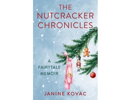 Livro Nutcracker Chronicles A Fairytale Memoir de Janine Kovac (Inglês)