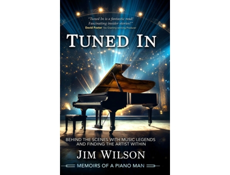 Livro Tuned In - Memoirs of a Piano Man Behind the Scenes with Music Legends and Finding the Artist Within de Jim Wilson (Inglês)