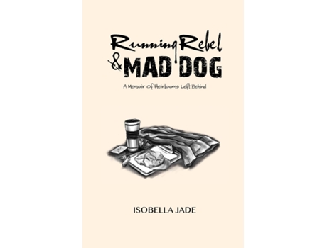 Livro Running Rebel and Mad Dog A Memoir of Heirlooms Left Behind de Isobella Jade (Inglês)