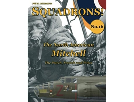 Livro The North American Mitchell The Dutch French and Poles SQUADRONS de Phil H Listemann (Inglês)