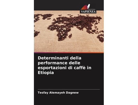 Livro Determinanti della performance delle esportazioni di caffè in Etiopia Italian Edition de Tesfay Alemayeh Dagnew (Italiano)
