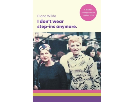 Livro I Dont Wear Step-ins Anymore A Memoir Through Letters, 1968 To 1970 De Wilde, Diana Et Al. (inglês)