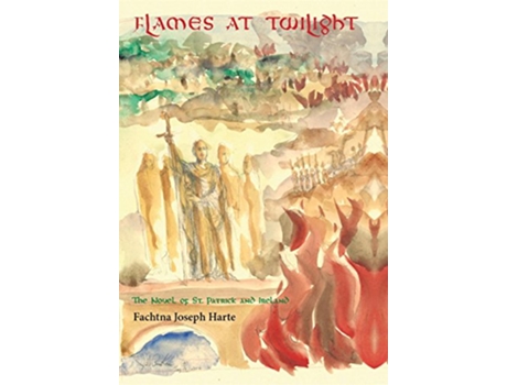 Livro Flames at Twilight The Novel of St Patrick and Ireland de Fachtna Joseph Harte (Inglês)