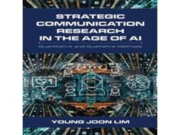 Livro Strategic Communication Research in the Age of AI Quantitative and Qualitative Methods de Young Joon Lim (Inglês)