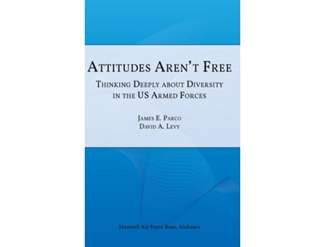Livro Attitudes Arent Free Thinking Deeply About Diversity In The U.s. Armed Forces De James E Parco (inglês)