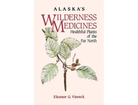 Livro Alaskas Wilderness Medicines Healthful Plants of the Far North de Eleanor G Viereck (Inglês)