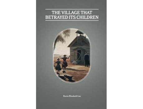 Livro The Village That Betrayed Its Children de Karen Lee (Inglês)