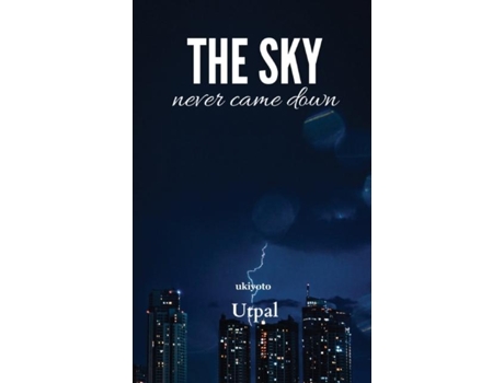 Livro The Sky Never Came Down De Utpal (inglês)
