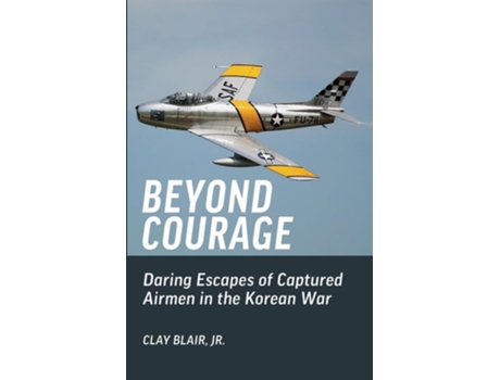 Livro Beyond Courage Daring Escapes of Captured Airmen in the Korean War de Clay Blair (Inglês)