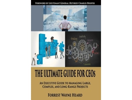 Livro The Ultimate Guide For CEOs An Executive Guide to Managing Large, Complex, and Long Range Projects de Forrest W Heard (Inglês)