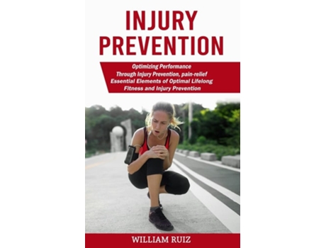 Livro Injury Prevention Optimizing Performance Through Injury Prevention, pain-relief de William Ruiz (Inglês)
