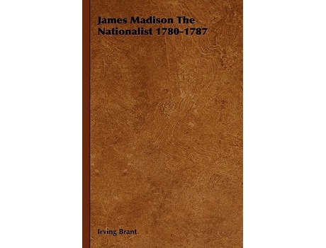 Livro James Madison The Nationalist 17801787 de Irving Brant (Inglês)