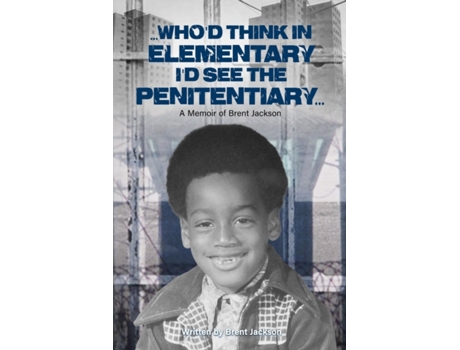 Livro Who'd Think in Elementary I'd See the Penitentiary: A Memoir of Brent Jackson Brent Jackson (Inglês)