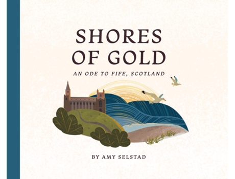 Livro Shores of Gold An Ode to Fife, Scotland de Amy Selstad (Inglês)