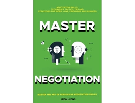 Livro Negotiation Skills Techniques, Tactics, Tips and Strategies for Work, Love, Friendship and Business de Leon Lyons (Inglês)