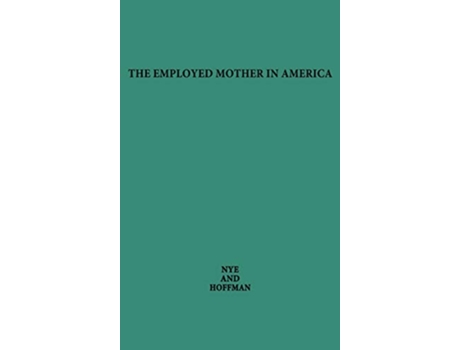 Livro The Employed Mother in America de Francis Ivan Nye F Ivan Nye Unknown (Inglês)
