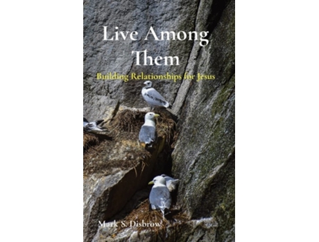 Livro Live Among Them Building Relationships For Jesus De Mark S Disbrow (inglês)