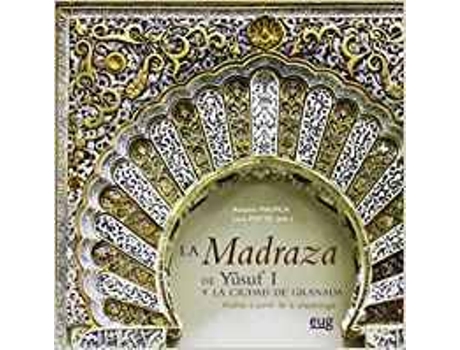 ZEBLAZE - Livro MADRAZA DE YUSUF I Y LA CIUDAD DE GRANADA de Malpica Livro MADRAZA DE YUSUF I Y LA CIUDAD DE GRANADA de Malpica