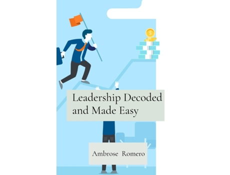 Livro Leadership Decoded and Made Easy Unleash Your True Potential to Inspire Trust and Loyalty de Ambrose Romero (Inglês)