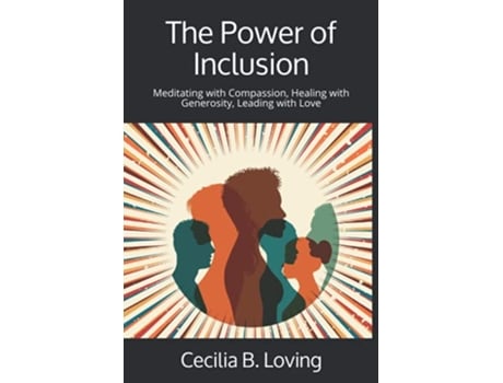 Livro The Power of Inclusion Meditating with Compassion Healing with Generosity Leading with Love de Cecilia B Loving (Inglês)