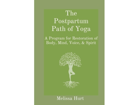 Livro The Postpartum Path Of Yoga A Program For Restoration Of Body, Mind, Voice, Amp Spirit De Melissa Hurt (inglês)