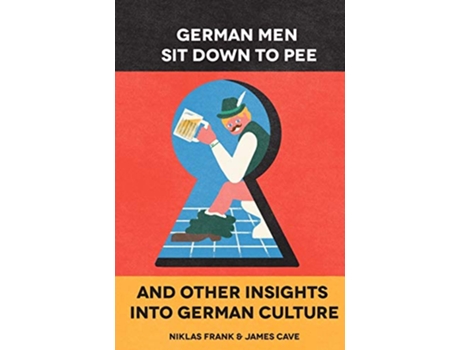 Livro German Men Sit Down to Pee and Other Insights into German Culture de Mr Niklas Frank Mr James Cave (Inglês)