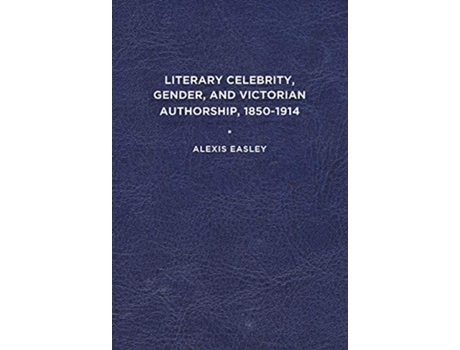 Livro Literary Celebrity, Gender, and Victorian Authorship, 18501914 de Alexis Easley (Inglês)