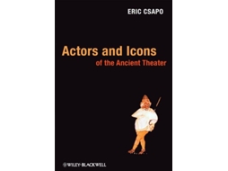 Livro Actors and Icons of the Ancient Theater de Eric Csapo (Inglês - Capa Dura)