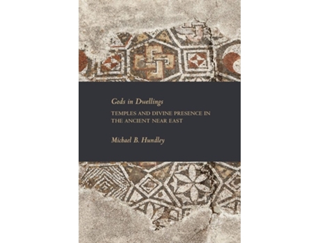 Livro Gods In Dwellings Temples And Divine Presence In The Ancient Near East De Michael B Hundley (inglês)