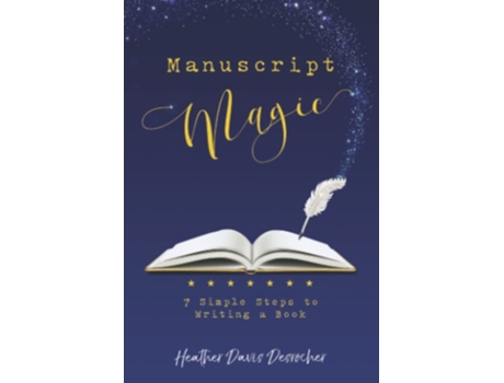 Livro Manuscript Magic 7 Simple Steps To Writing A Book De Heather Davis Desrocher (inglês)