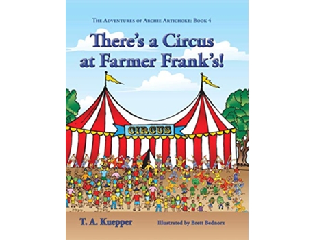 Livro Theres a Circus at Farmer Franks The Adventures of Archie Artichoke Book 4 de Kuepper T A Brett Bednorz (Inglês)