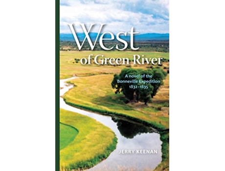 Livro West of Green River a novel of the Bonneville Expedition 18321835 de Jerry Keenan (Inglês)
