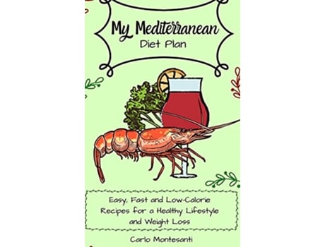 Livro My Mediterranean Diet Plan Easy fast and lowcalorie recipes for a healthy lifestyle and weight loss de Carlo Montesanti (Inglês)