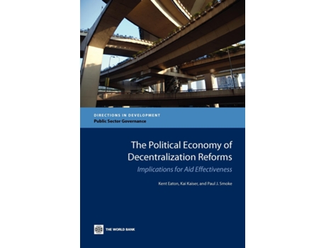 Livro The Political Economy Of Decentralization Reforms Implications For Aid Effectiveness De Kent Eaton (inglês)