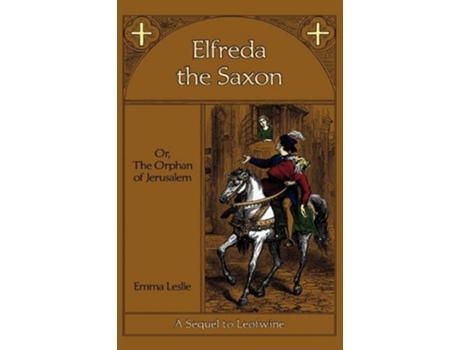 Livro Elfreda the Saxon Or The Orphan of Jerusalem A Sequel to Leofwine de Emma Leslie (Inglês)