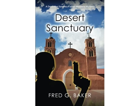 Livro Desert Sanctuary A Detective SanchezFather Montero Mystery de Fred G Baker (Inglês)
