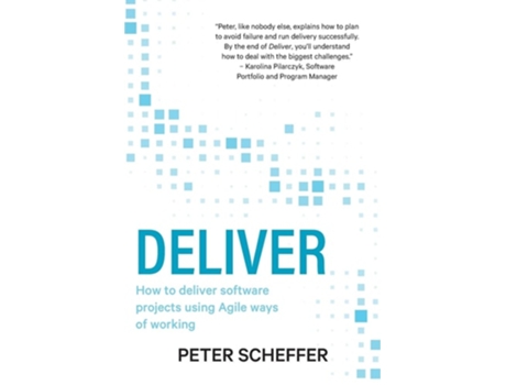 Livro Deliver How To Deliver Software Projects Using Agile Ways Of Working De Peter Scheffer (inglês)