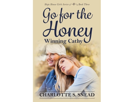 Livro Go For The Honey Winning Cathy The Hope House Girl Series Book Three De Charlotte S Snead (inglês)