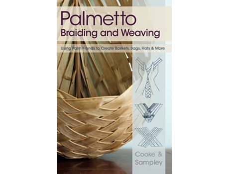 Livro Palmetto Braiding And Weaving Using Palm Fronds To Create Baskets, Bags, Hats Amp More De Viva Cooke E Julia Sampley (inglês - Capa Dura)