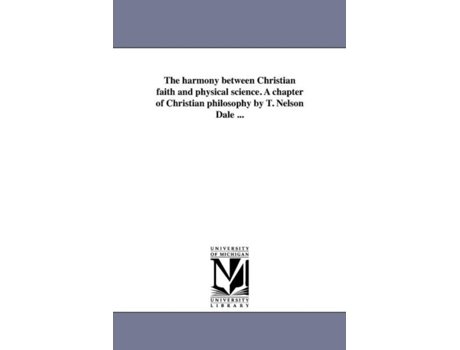 Livro The Harmony Between Christian Faith And Physical Science. A Chapter Of Christian Philosophy By T. Nelson Dale ... De Thomas Nelson Dale (inglês)