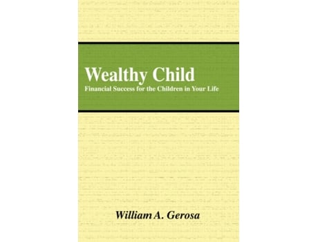 Livro Wealthy Child: Financial Success for the Children in Your Life William Gerosa (Inglês)