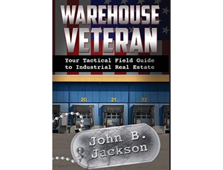 Livro Warehouse Veteran Your Tactical Field Guide to Industrial Real Estate de John B Jackson (Inglês)
