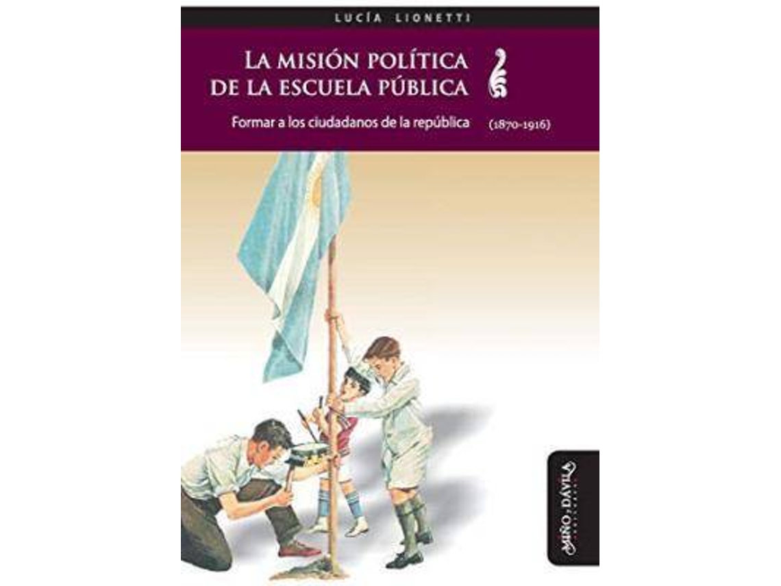 Livro La Misi N Pol Tica De La Escuela P Blica de Lucía Lionetti (Espanhol)