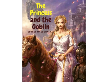 Livro The Princess And The Goblin Charming Fantasy Story For Children De George Macdonald (inglês)
