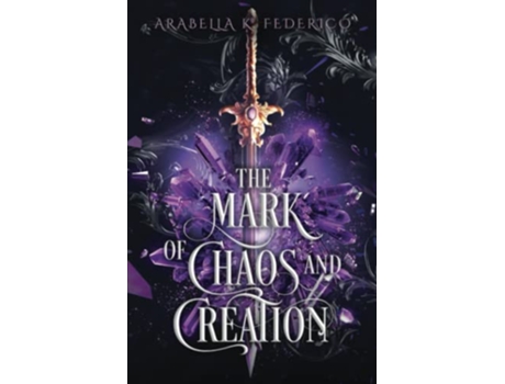 Livro The Mark of Chaos and Creation A YA Science FictionFantasy Romance Book 1 The Mark of Creation Chronicles de Arabella K Federico (Inglês)