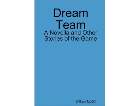 Livro Dream Team: A Novella and Other Stories of the Game William McGill (Inglês)